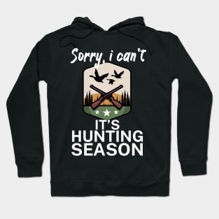 Sorry I can’t It’s hunting season Hoodie